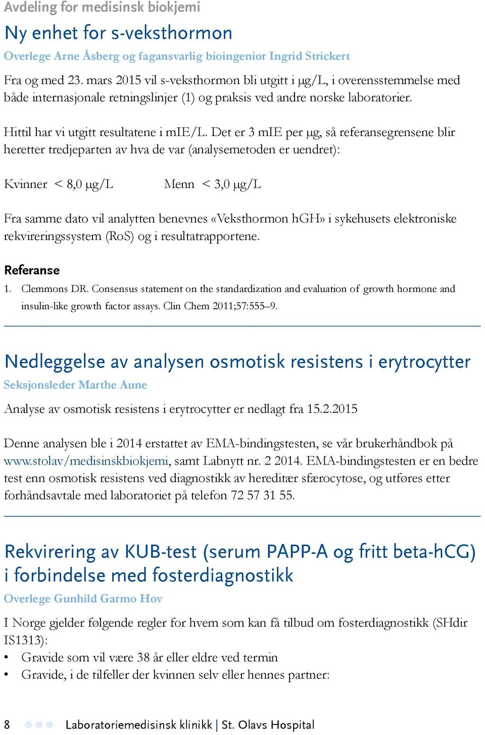 Det er 3 mie per µg, så referansegrensene blir heretter tredjeparten av hva de var (analysemetoden er uendret): Kvinner < 8,0 µg/l Menn < 3,0 µg/l Fra samme dato vil analytten benevnes «Veksthormon