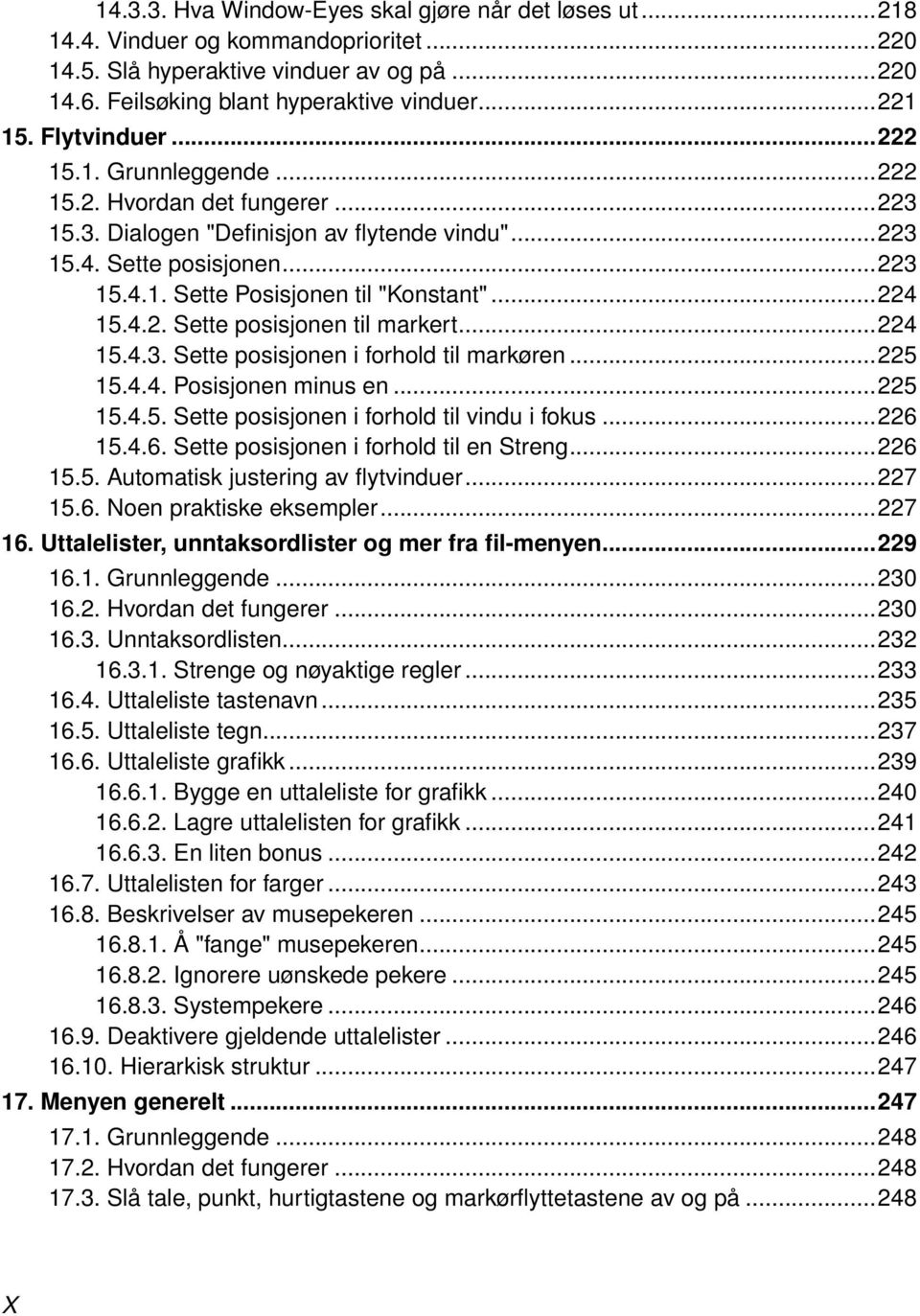 ..224 15.4.2. Sette posisjonen til markert...224 15.4.3. Sette posisjonen i forhold til markøren...225 15.4.4. Posisjonen minus en...225 15.4.5. Sette posisjonen i forhold til vindu i fokus...226 15.