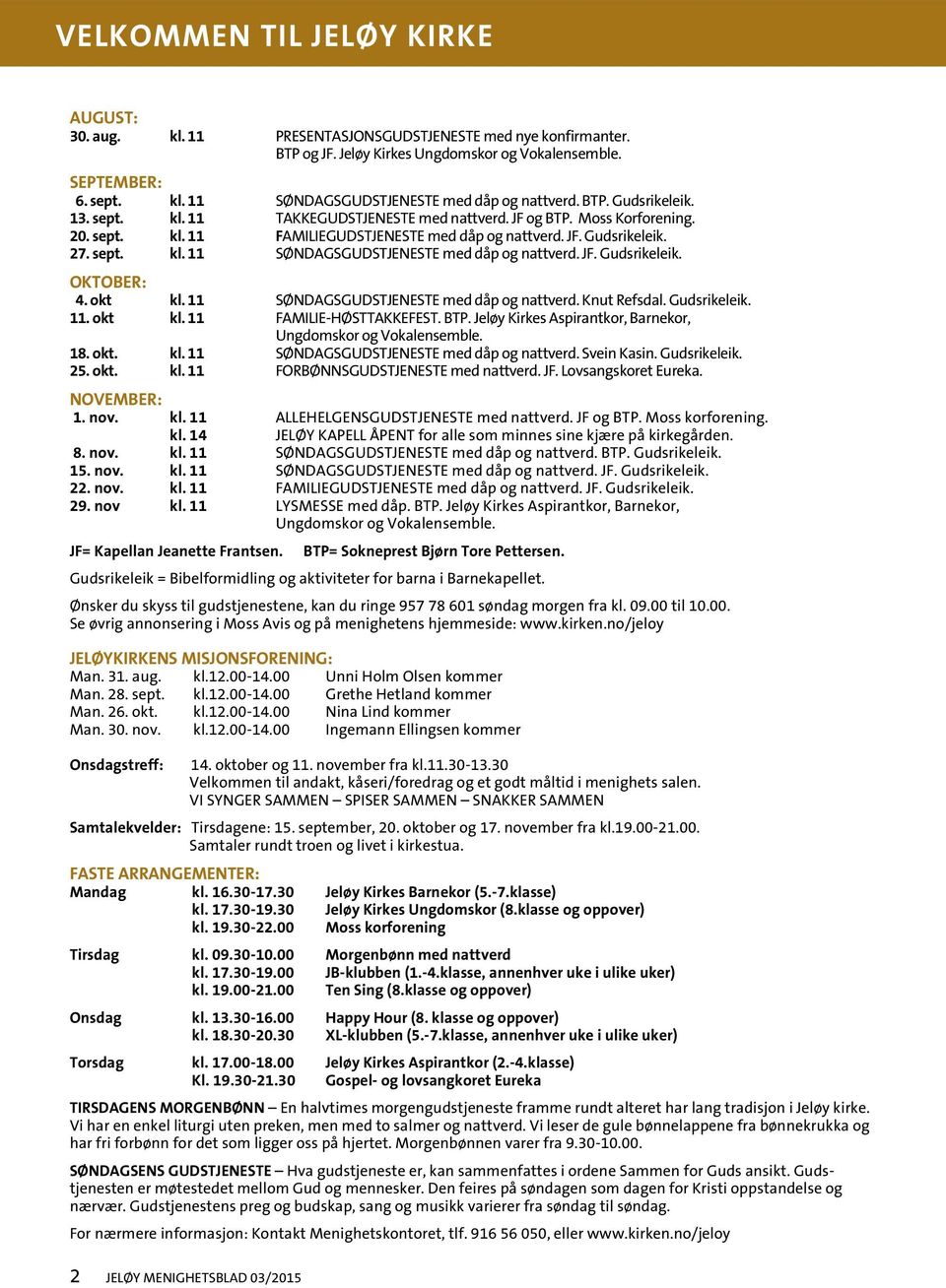 JF. Gudsrikeleik. OKTOBER: 4. okt kl. 11 SØNDAGSGUDSTJENESTE med dåp og nattverd. Knut Refsdal. Gudsrikeleik. 11. okt kl. 11 FAMILIE-HØSTTAKKEFEST. BTP.