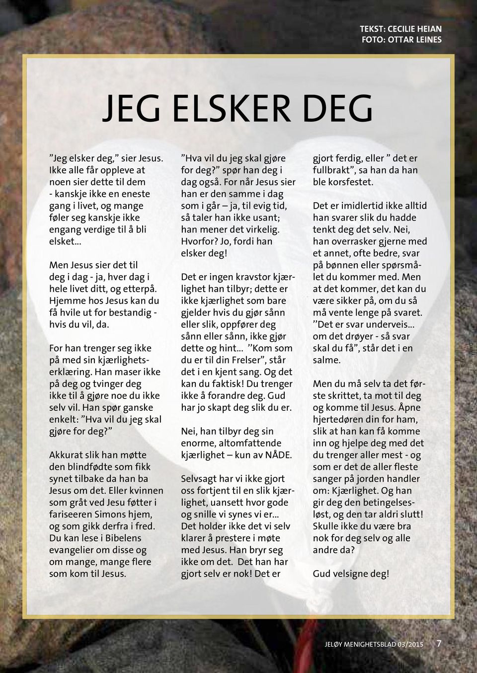 .. Men Jesus sier det til deg i dag - ja, hver dag i hele livet ditt, og etterpå. Hjemme hos Jesus kan du få hvile ut for bestandig - hvis du vil, da.