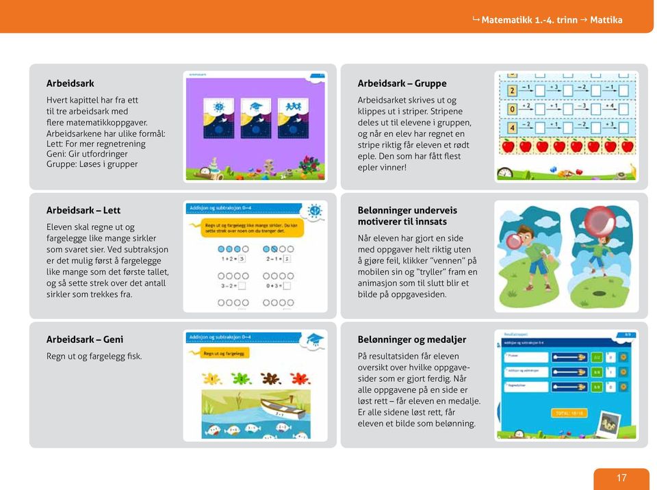 Stripene deles ut til elevene i gruppen, og når en elev har regnet en stripe riktig får eleven et rødt eple. Den som har fått flest epler vinner!