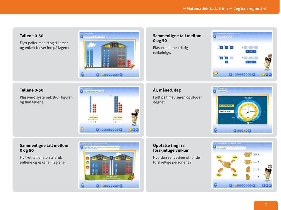 Tallene 0-50 Plassverdisystemet: Bruk figuren og finn tallene. År, måned, dag Flytt på timeviseren og studer døgnet.