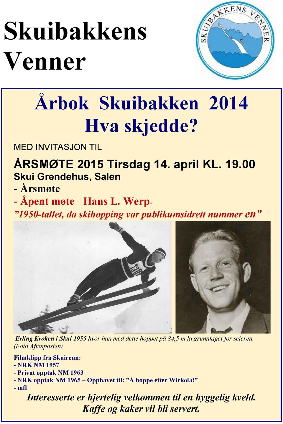 Werp- 1950-tallet, da skihopping var publikumsidrett nummer en Erling Kroken i Skui 1955 hvor han med dette hoppet på 84,5 m la grunnlaget