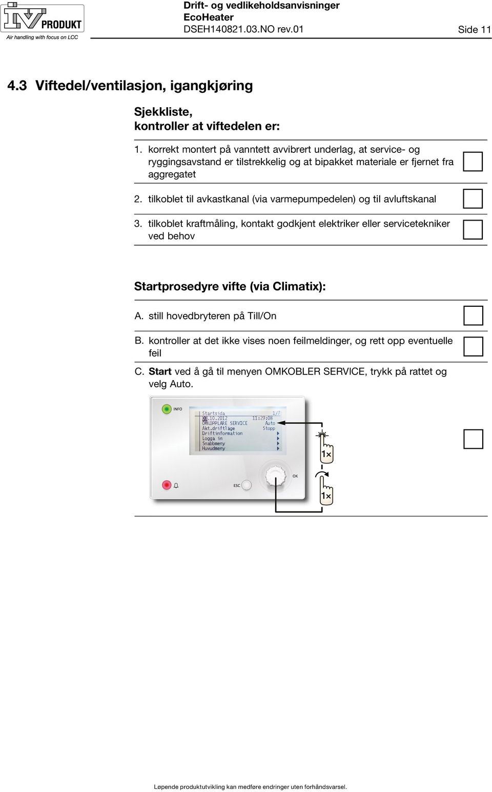 tilkoblet til avkastkanal (via varmepumpedelen) og til avluftskanal 3.