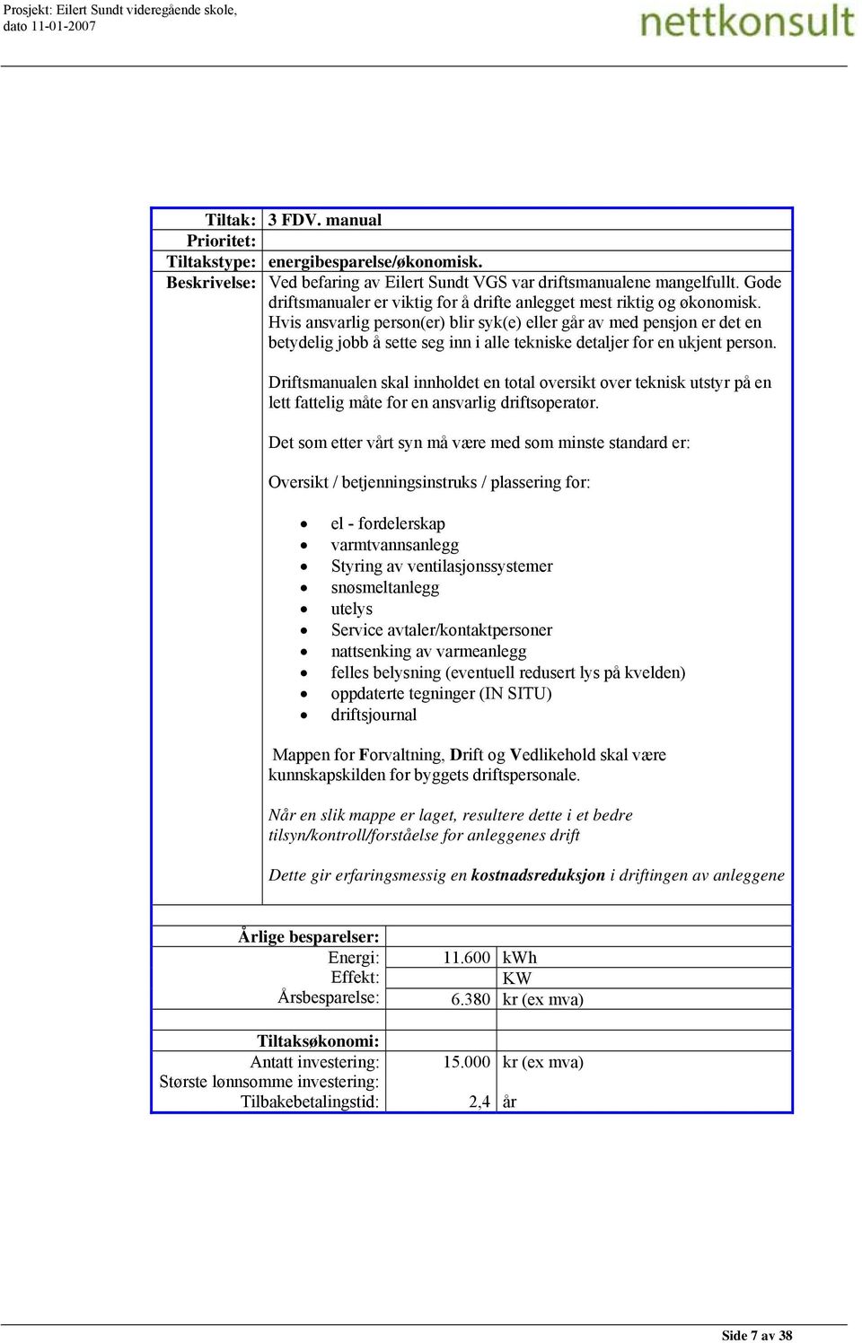 Hvis ansvarlig person(er) blir syk(e) eller går av med pensjon er det en betydelig jobb å sette seg inn i alle tekniske detaljer for en ukjent person.