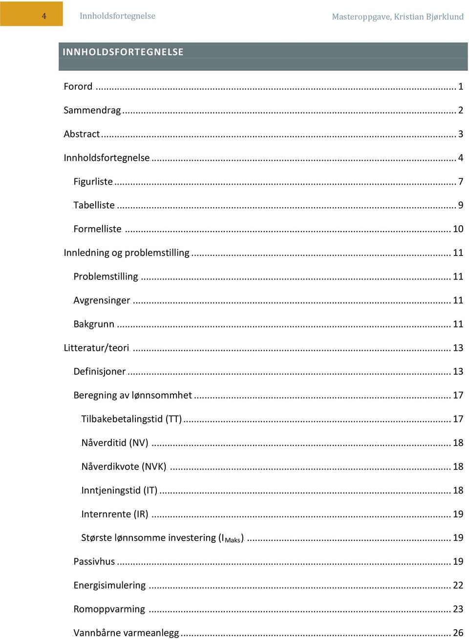 .. 13 4TDefinisjoner4T... 13 4TBeregning av lønnsommhet4t... 17 4TTilbakebetalingstid (TT)4T... 17 4TNåverditid (NV)4T... 18 4TNåverdikvote (NVK)4T.