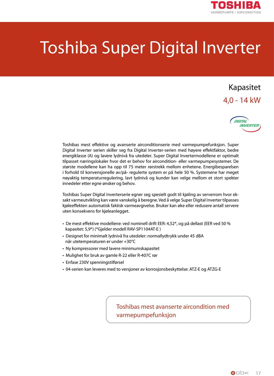 Super Digital Invertermodellene er optimalt tilpasset næringslokaler hvor det er behov for aircondition- eller varmepumpesystemer.