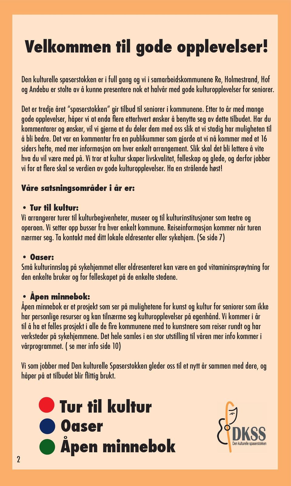 Det er tredje året spaserstokken gir tilbud til seniorer i kommunene. Etter to år med mange gode opplevelser, håper vi at enda flere etterhvert ønsker å benytte seg av dette tilbudet.