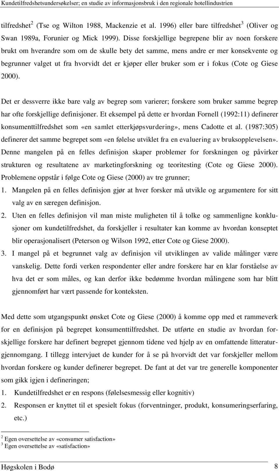 er i fokus (Cote og Giese 2000). Det er dessverre ikke bare valg av begrep som varierer; forskere som bruker samme begrep har ofte forskjellige definisjoner.