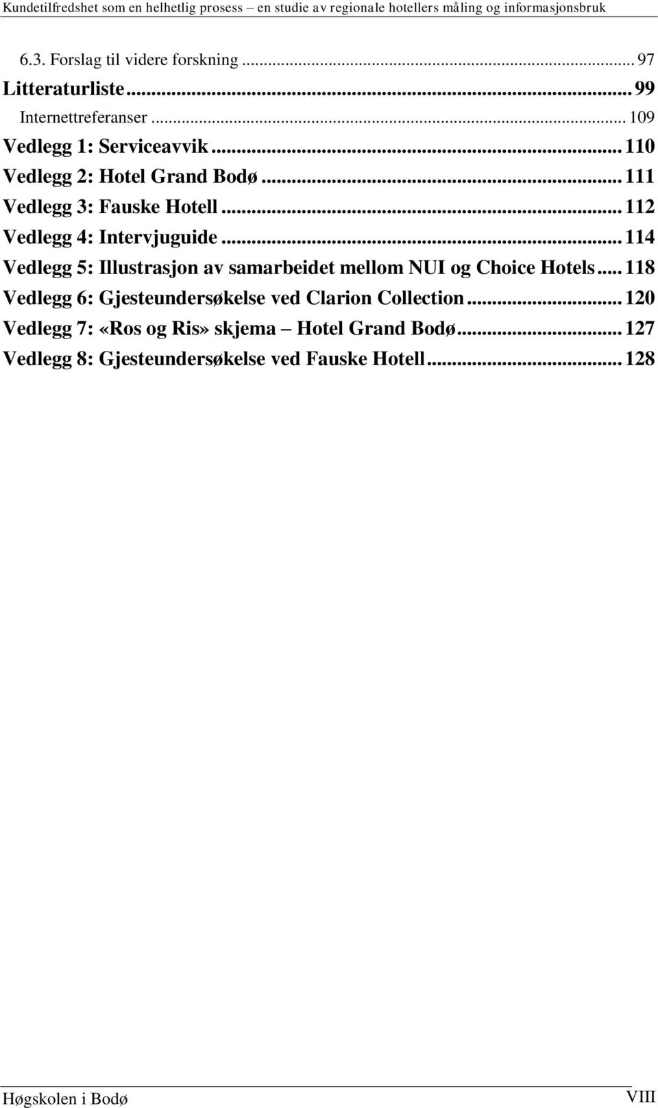 .. 112 Vedlegg 4: Intervjuguide... 114 Vedlegg 5: Illustrasjon av samarbeidet mellom NUI og Choice Hotels.