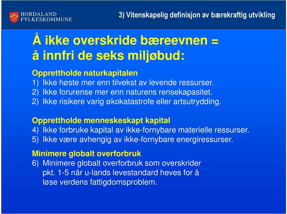 Opprettholde menneskeskapt kapital 4) Ikke forbruke kapital av ikke-fornybare materielle ressurser.