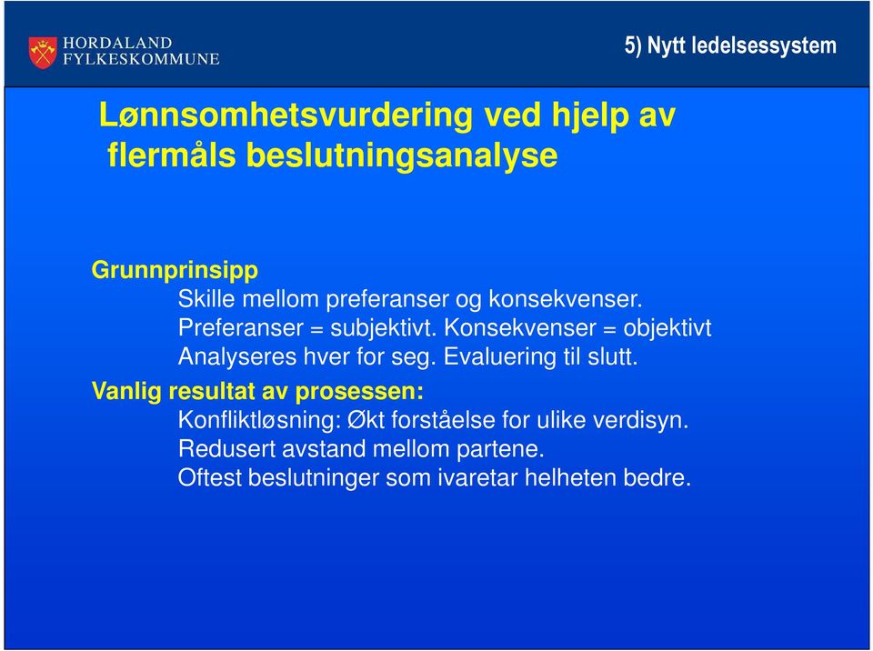 Konsekvenser = objektivt Analyseres hver for seg. Evaluering til slutt.