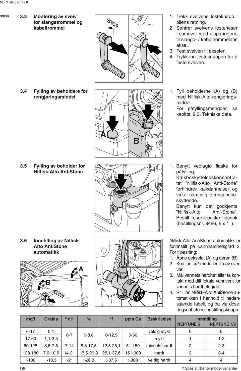 Fyll beholderne (A) og (B) med Nilfisk-Alto-rengjøringsmiddel. For påfyllingsmengder, se kapittel 9.3, Tekniske data. A B 3.5 Fylling av beholder for Nilfisk-Alto AntiStone 1.