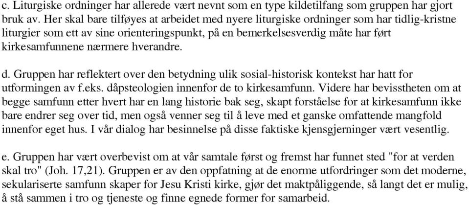 hverandre. d. Gruppen har reflektert over den betydning ulik sosial-historisk kontekst har hatt for utformingen av f.eks. dåpsteologien innenfor de to kirkesamfunn.