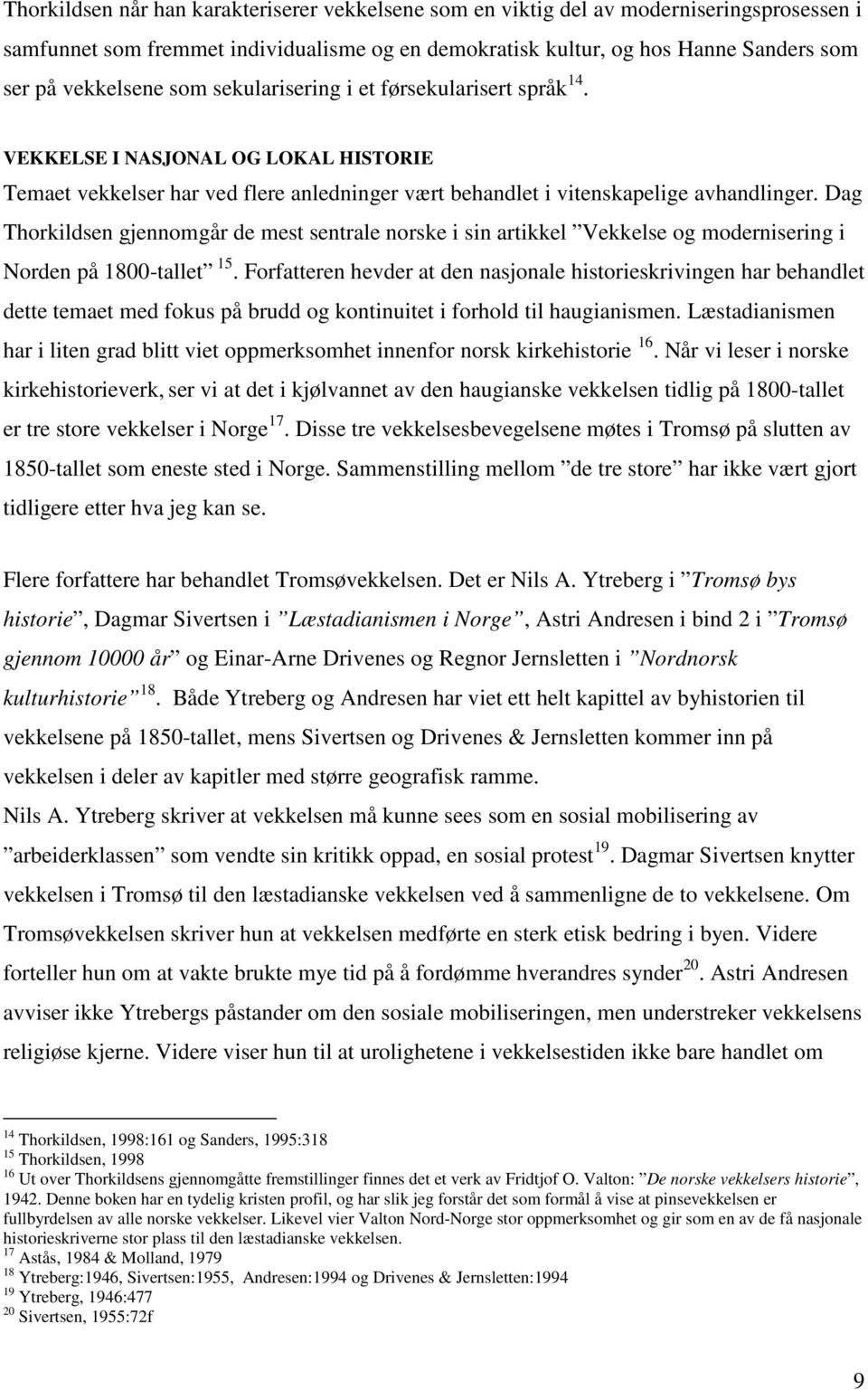 Dag Thorkildsen gjennomgår de mest sentrale norske i sin artikkel Vekkelse og modernisering i Norden på 1800-tallet 15.