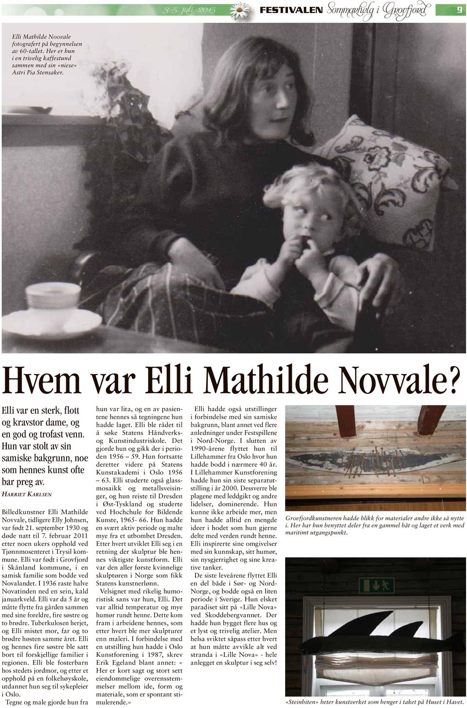 Harriet Karlsen Billedkunstner Elli Mathilde Novvale, tidligere Elly Johnsen, var født 21. september 1930 og døde natt til 7.