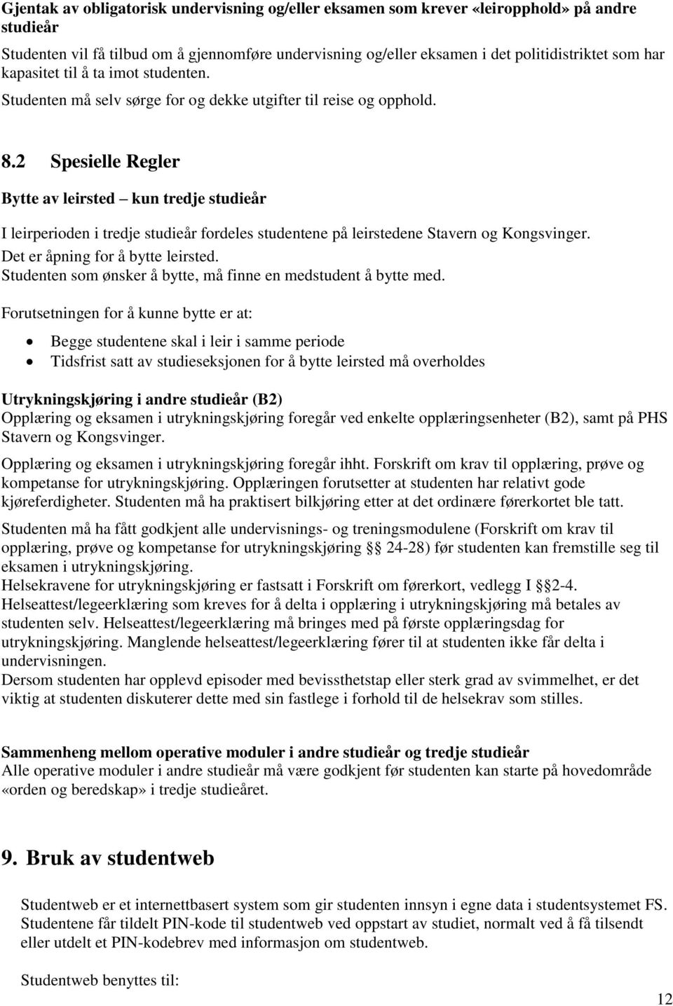 2 Spesielle Regler Bytte av leirsted kun tredje studieår I leirperioden i tredje studieår fordeles studentene på leirstedene Stavern og Kongsvinger. Det er åpning for å bytte leirsted.