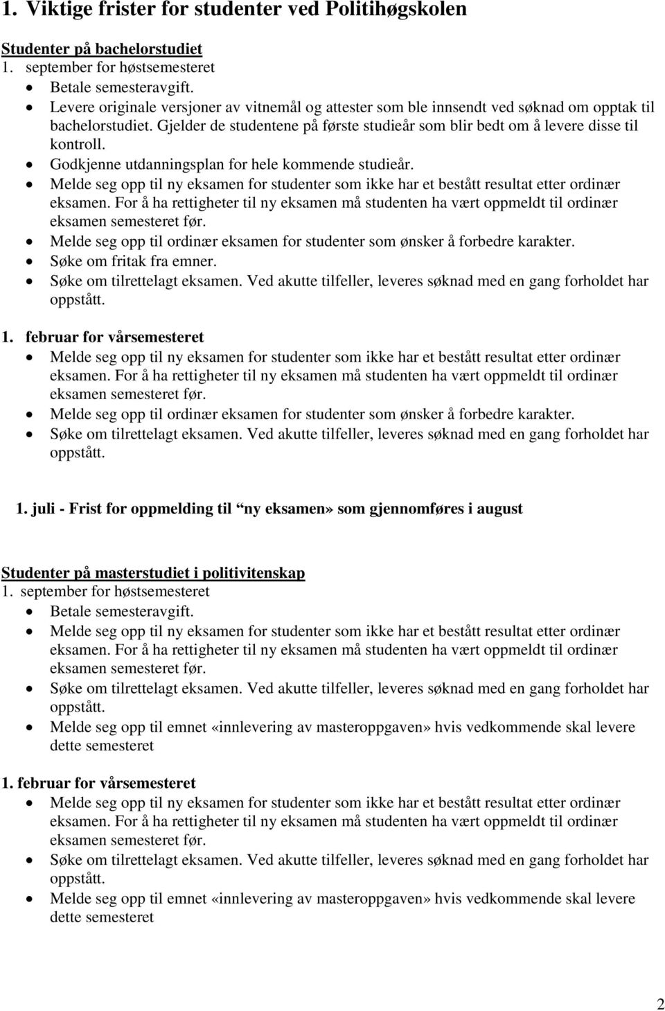 Godkjenne utdanningsplan for hele kommende studieår. Melde seg opp til ny eksamen for studenter som ikke har et bestått resultat etter ordinær eksamen.