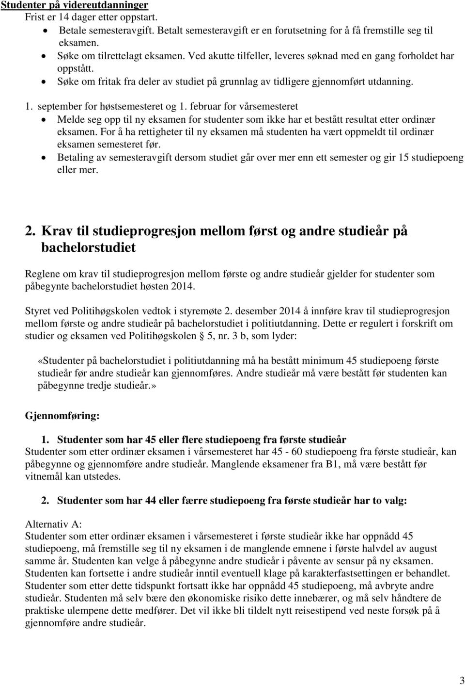 februar for vårsemesteret Melde seg opp til ny eksamen for studenter som ikke har et bestått resultat etter ordinær eksamen.