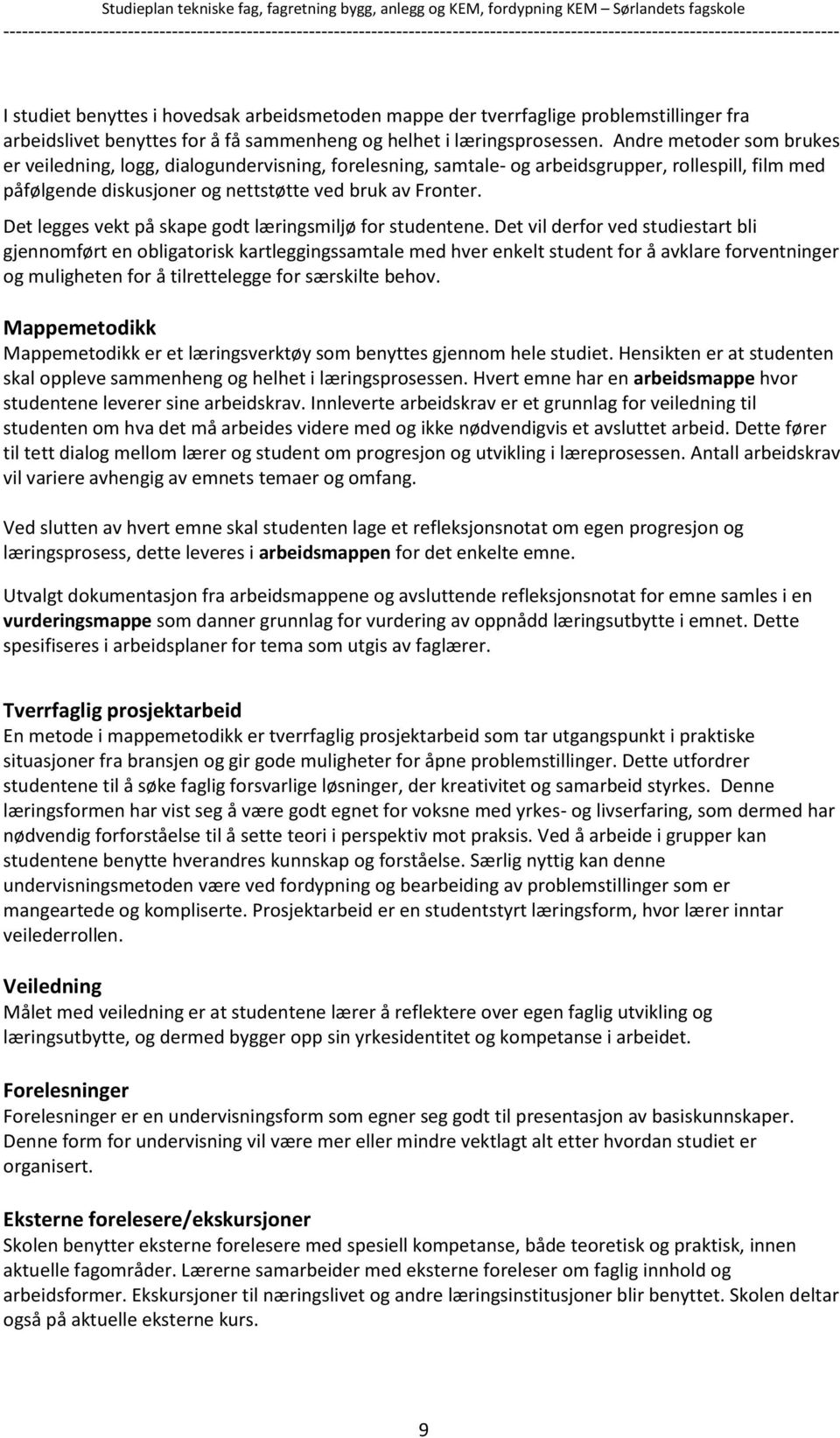 Det legges vekt på skape godt læringsmiljø for studentene.