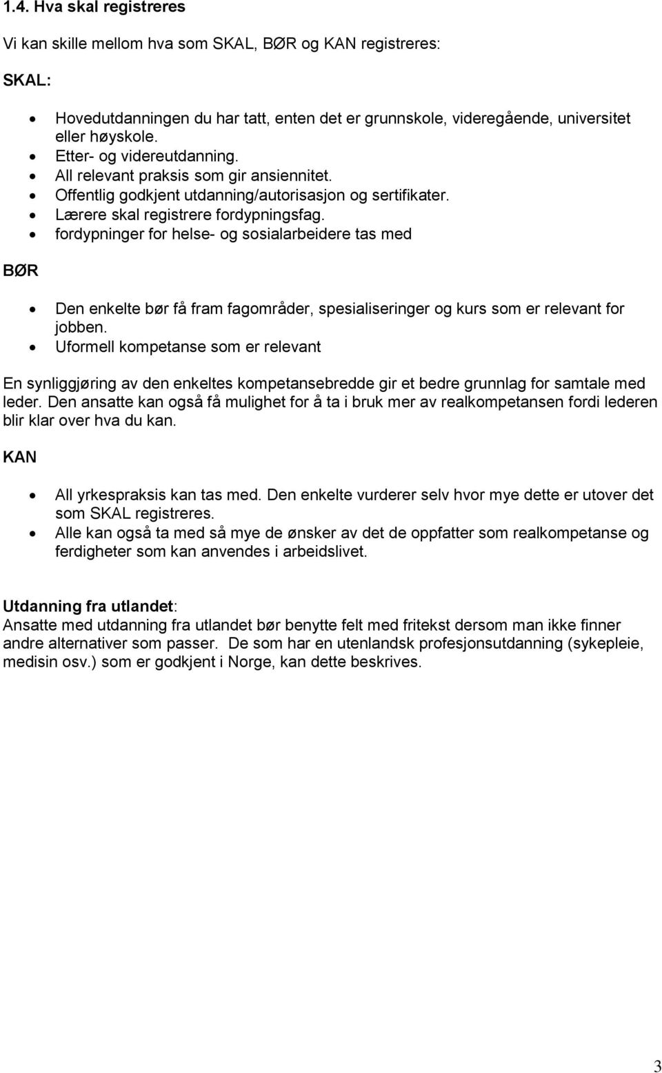 fordypninger for helse- og sosialarbeidere tas med BØR Den enkelte bør få fram fagområder, spesialiseringer og kurs som er relevant for jobben.