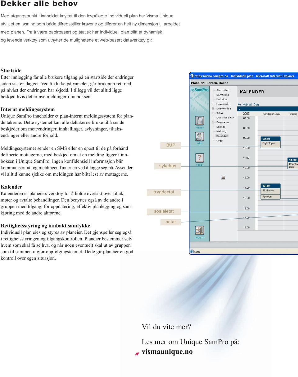 Startside Etter innlogging får alle brukere tilgang på en startside der endringer siden sist er flagget. Ved å klikke på varselet, går brukeren rett ned på nivået der endringen har skjedd.