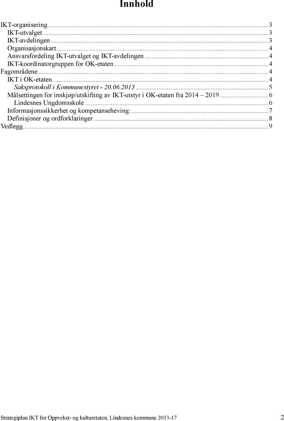 ..5 Målsettingen for innkjøp/utskifting av IKT-utstyr i OK-etaten fra 2014 2019...6 Lindesnes Ungdomsskole.