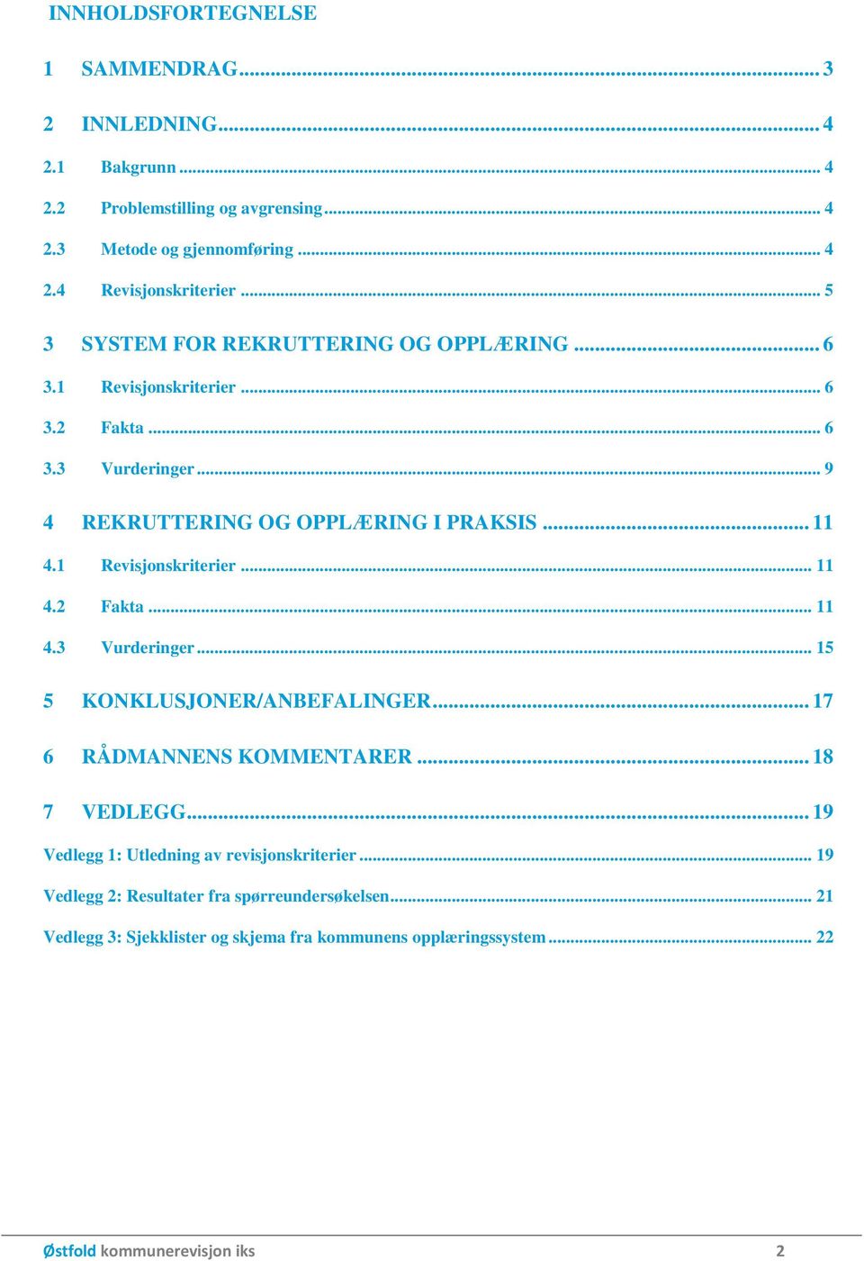 1 Revisjonskriterier... 11 4.2 Fakta... 11 4.3 Vurderinger... 15 5 KONKLUSJONER/ANBEFALINGER... 17 6 RÅDMANNENS KOMMENTARER... 18 7 VEDLEGG.
