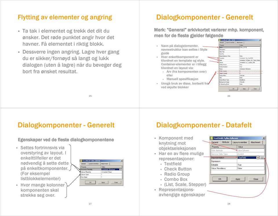 komponent, men for de fleste gjelder følgende Navn på dialogelementer, navnestruktur kan settes i Style guide Hver enkeltkomponent er tilordnet en template og style.