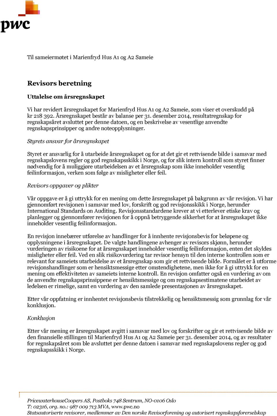 desember 2014, resultatregnskap for regnskapsåret avsluttet per denne datoen, og en beskrivelse av vesentlige anvendte regnskapsprinsipper og andre noteopplysninger.