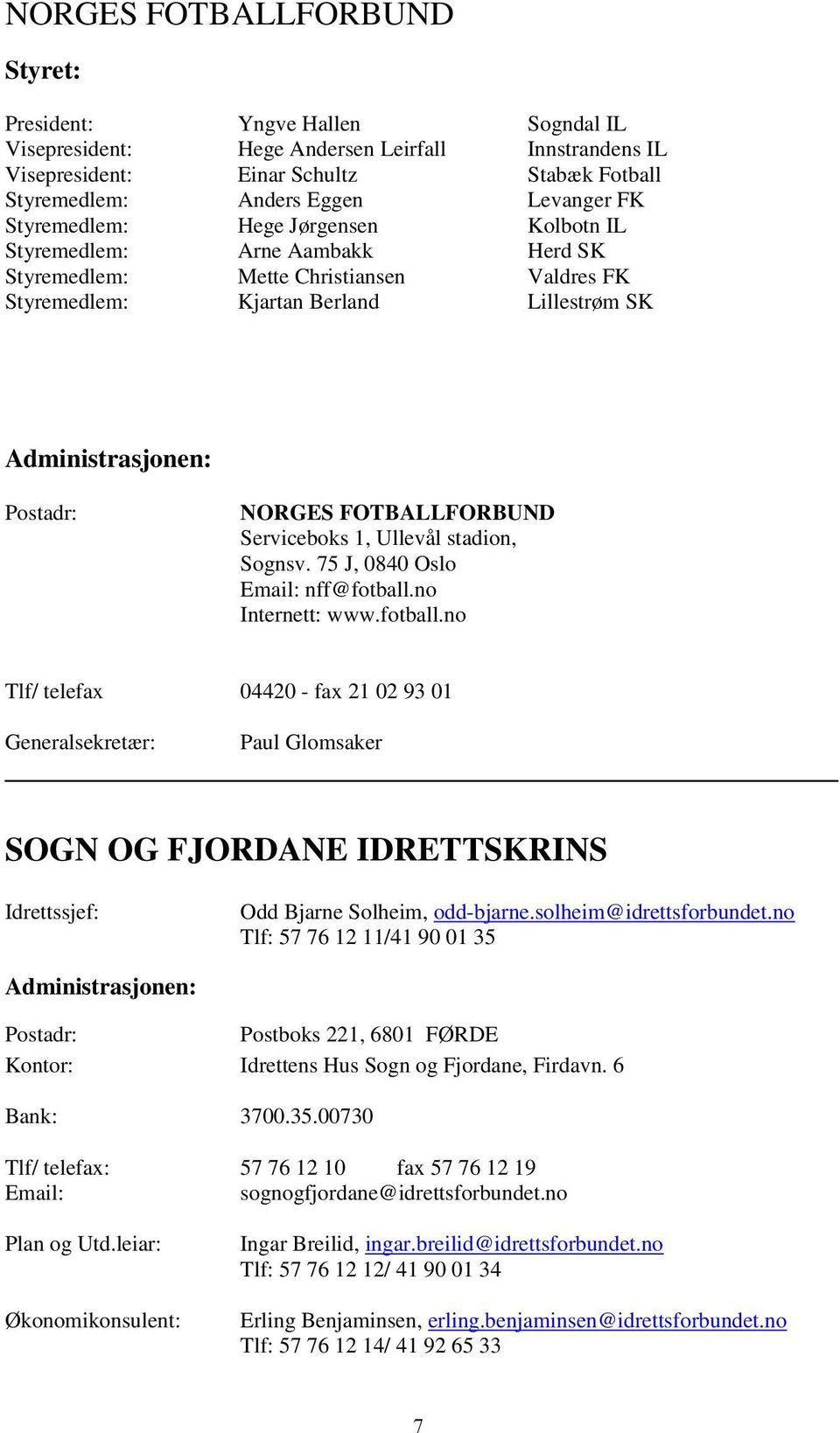 FOTBALLFORBUND Serviceboks 1, Ullevål stadion, Sognsv. 75 J, 0840 Oslo Email: nff@fotball.