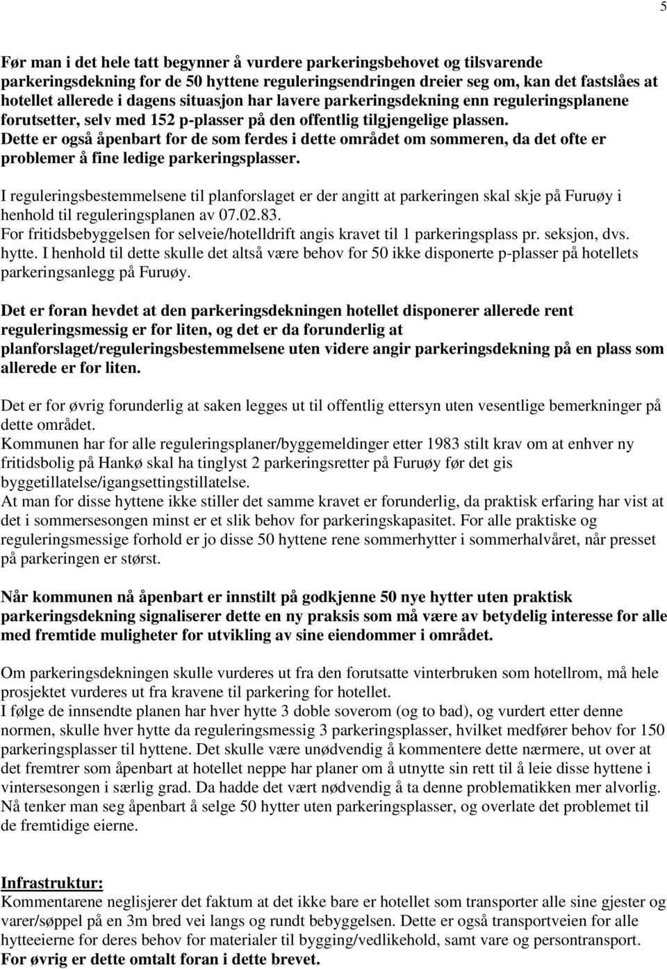 Dette er også åpenbart for de som ferdes i dette området om sommeren, da det ofte er problemer å fine ledige parkeringsplasser.