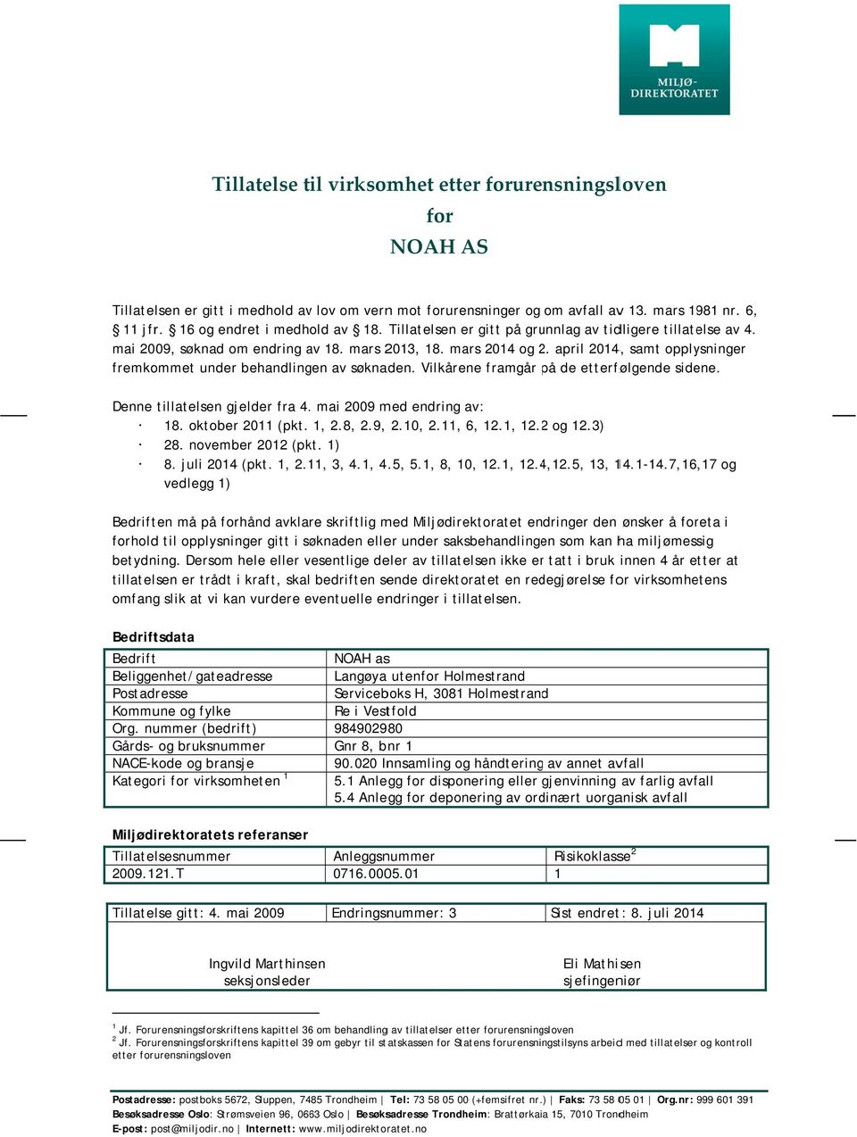 2 april 2014, samt opplysninger fremkommet under behandlingen av søknaden. Vilkårene framgår på de etterfølgende sidene. Denne tillatelsen gjelder fra 4.. mai 2009 med endring av: 18.