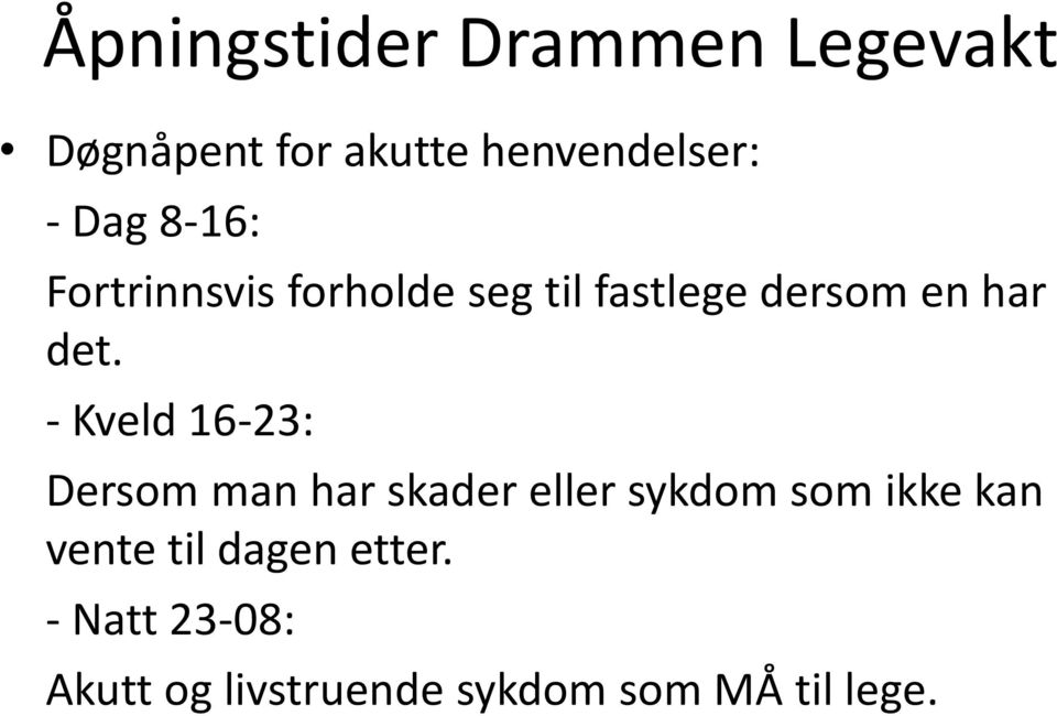 - Kveld 16-23: Dersom man har skader eller sykdom som ikke kan vente