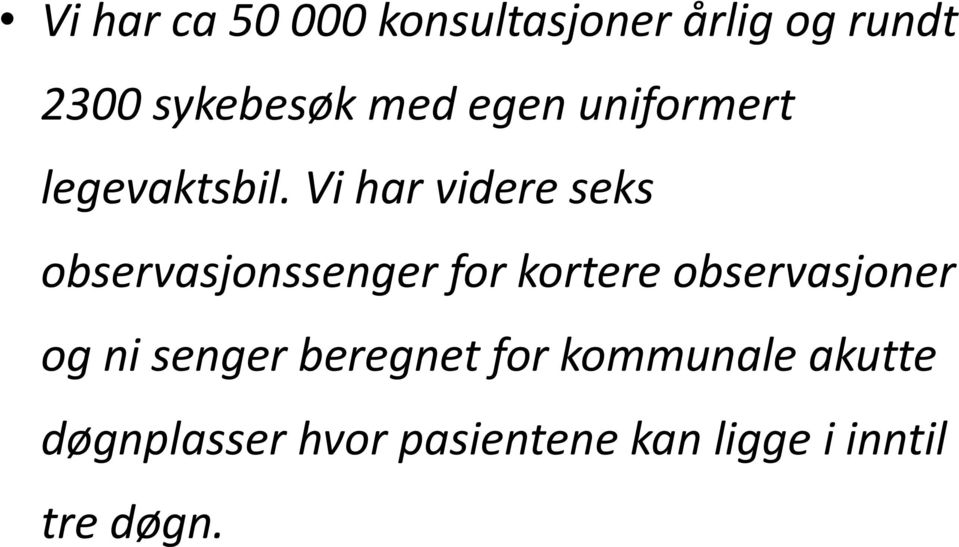 Vi har videre seks observasjonssenger for kortere observasjoner