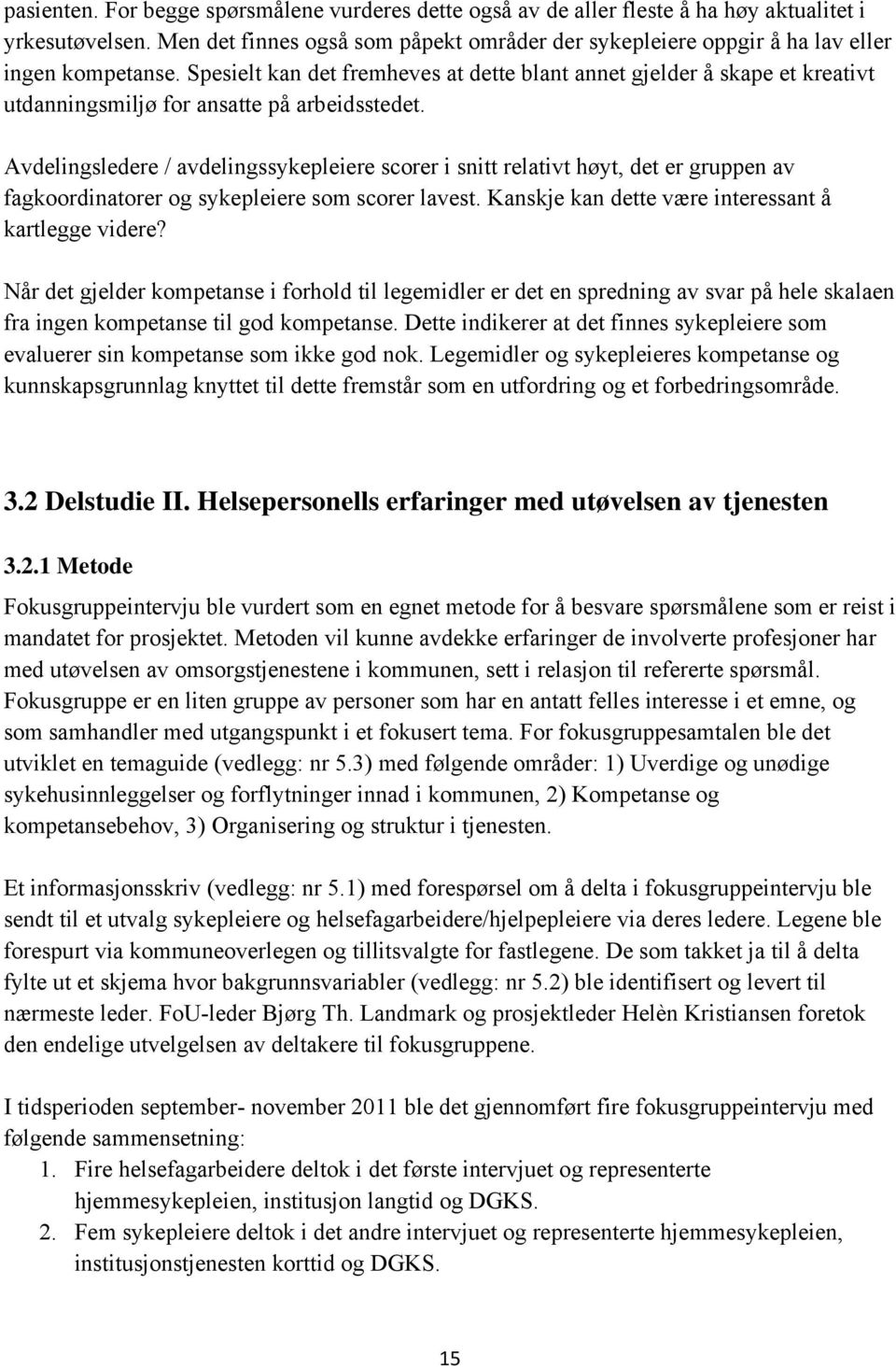 Spesielt kan det fremheves at dette blant annet gjelder å skape et kreativt utdanningsmiljø for ansatte på arbeidsstedet.