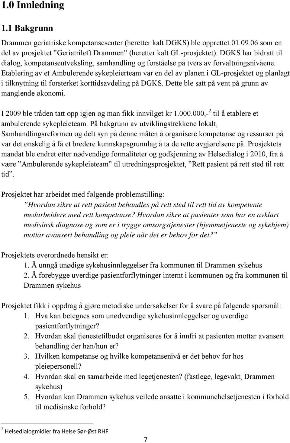 Etablering av et Ambulerende sykepleierteam var en del av planen i GL-prosjektet og planlagt i tilknytning til forsterket korttidsavdeling på DGKS.