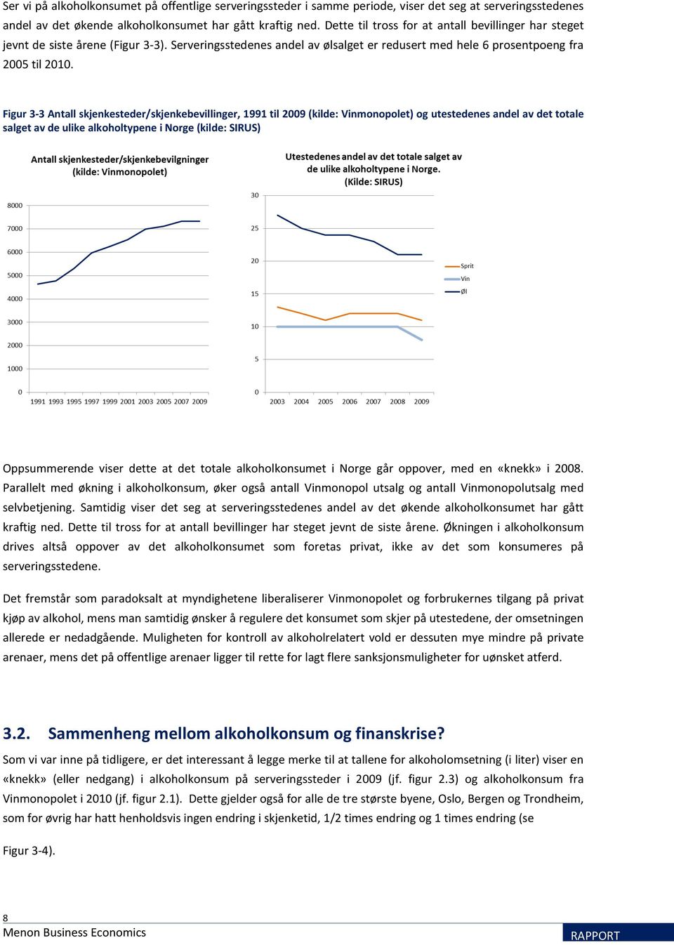 Figur 3-3 Antall skjenkesteder/skjenkebevillinger, 1991 til 2009 (kilde: Vinmonopolet) og utestedenes andel av det totale salget av de ulike alkoholtypene i Norge (kilde: SIRUS) Oppsummerende viser