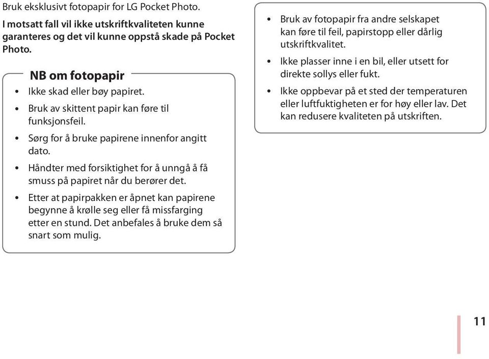 y Etter at papirpakken er åpnet kan papirene begynne å krølle seg eller få missfarging etter en stund. Det anbefales å bruke dem så snart som mulig.