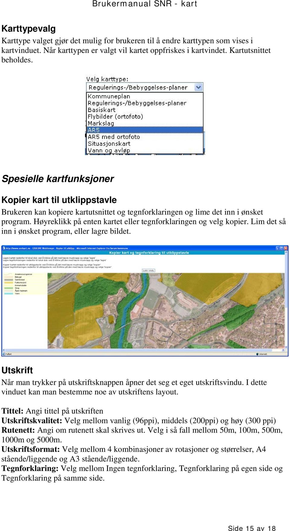 Høyreklikk på enten kartet eller tegnforklaringen og velg kopier. Lim det så inn i ønsket program, eller lagre bildet.