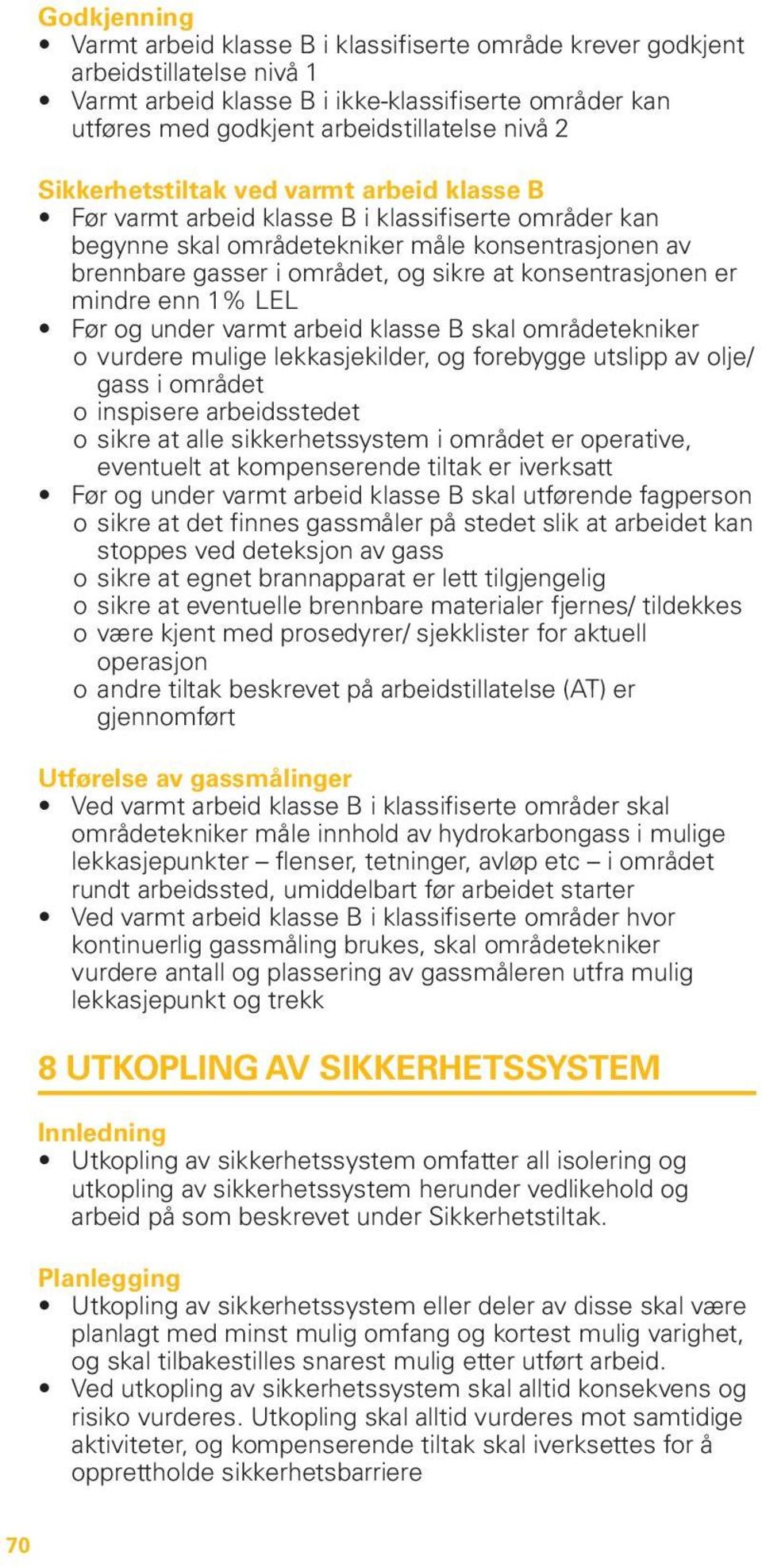 konsentrasjonen er mindre enn 1% LEL Før og under varmt arbeid klasse B skal områdetekniker oovurdere mulige lekkasjekilder, og forebygge utslipp av olje/ gass i området ooinspisere arbeidsstedet