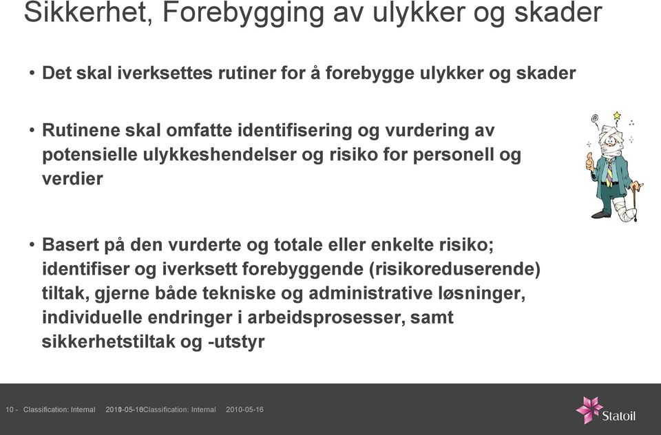 enkelte risiko; identifiser og iverksett forebyggende (risikoreduserende) tiltak, gjerne både tekniske og administrative løsninger,