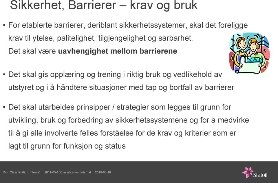 av barrierer Det skal utarbeides prinsipper / strategier som legges til grunn for utvikling, bruk og forbedring av sikkerhetssystemene og for å medvirke til å gi alle