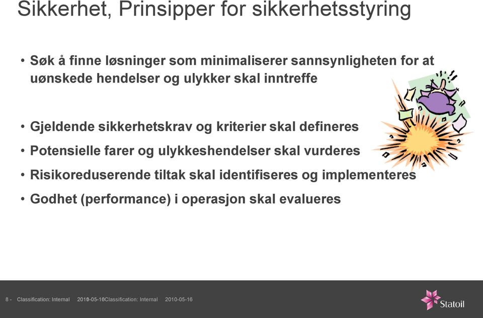 Potensielle farer og ulykkeshendelser skal vurderes Risikoreduserende tiltak skal identifiseres og