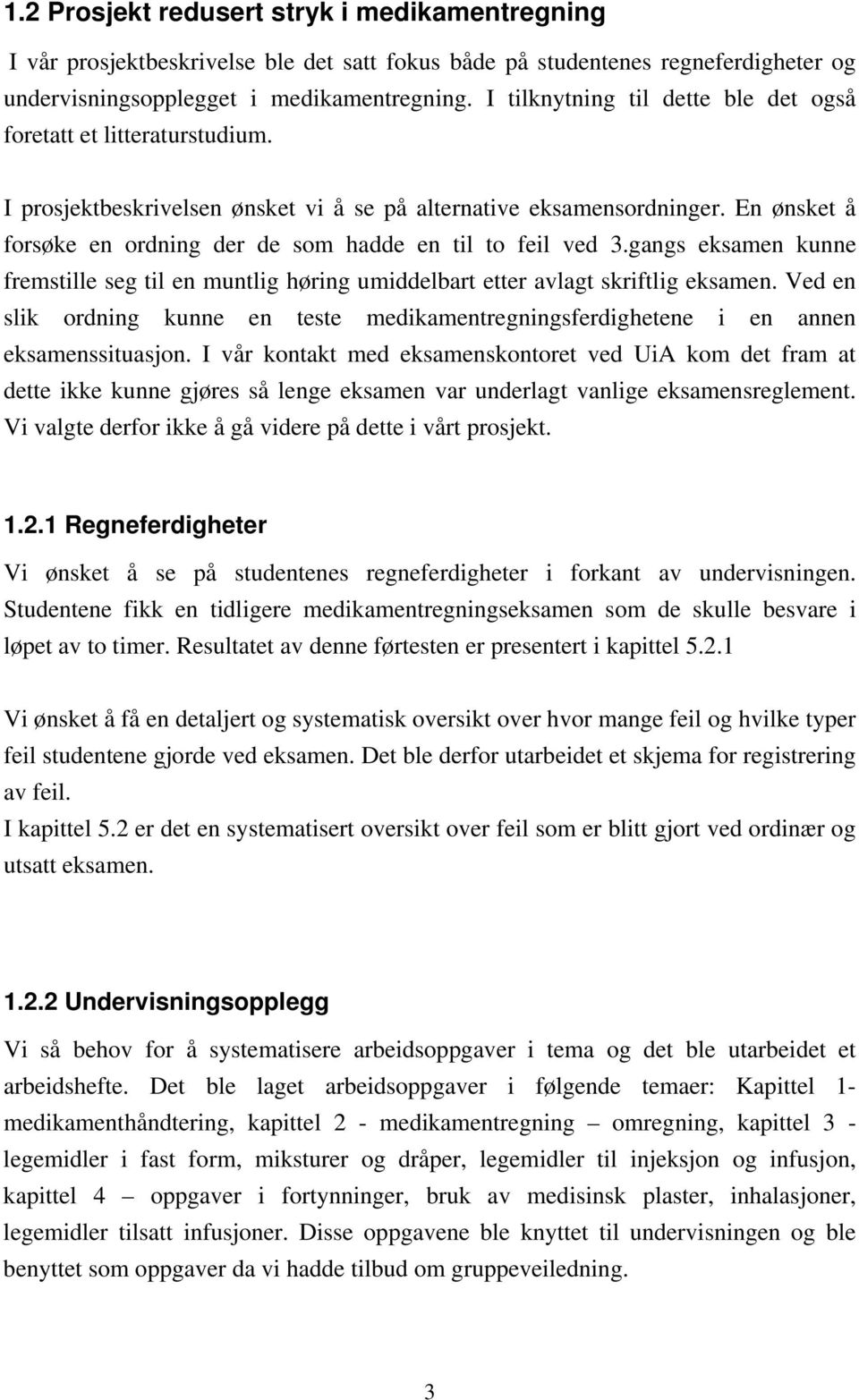 En ønsket å forsøke en ordning der de som hadde en til to feil ved 3.gangs eksamen kunne fremstille seg til en muntlig høring umiddelbart etter avlagt skriftlig eksamen.