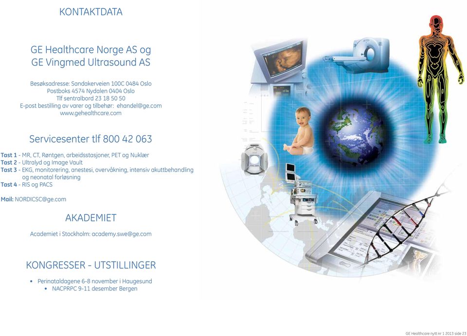 com Servicesenter tlf 800 42 063 Tast 1 - MR, CT, Røntgen, arbeidsstasjoner, PET og Nuklær Tast 2 - Ultralyd og Image Vault Tast 3 - EKG, monitorering, anestesi,