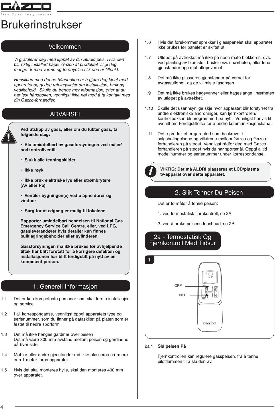 Skulle du trenge mer informasjon, etter at du har lest håndboken, vennligst ikke nøl med å ta kontakt med din Gazco-forhandler.