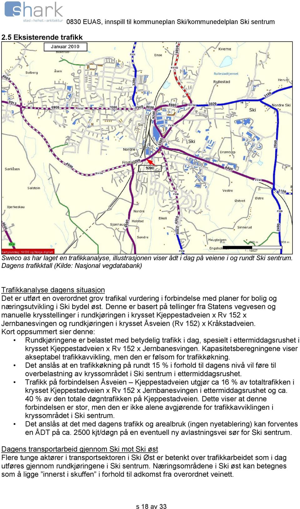 øst. Denne er basert på tellinger fra Statens vegvesen og manuelle krysstellinger i rundkjøringen i krysset Kjeppestadveien x Rv 152 x Jernbanesvingen og rundkjøringen i krysset Åsveien (Rv 152) x