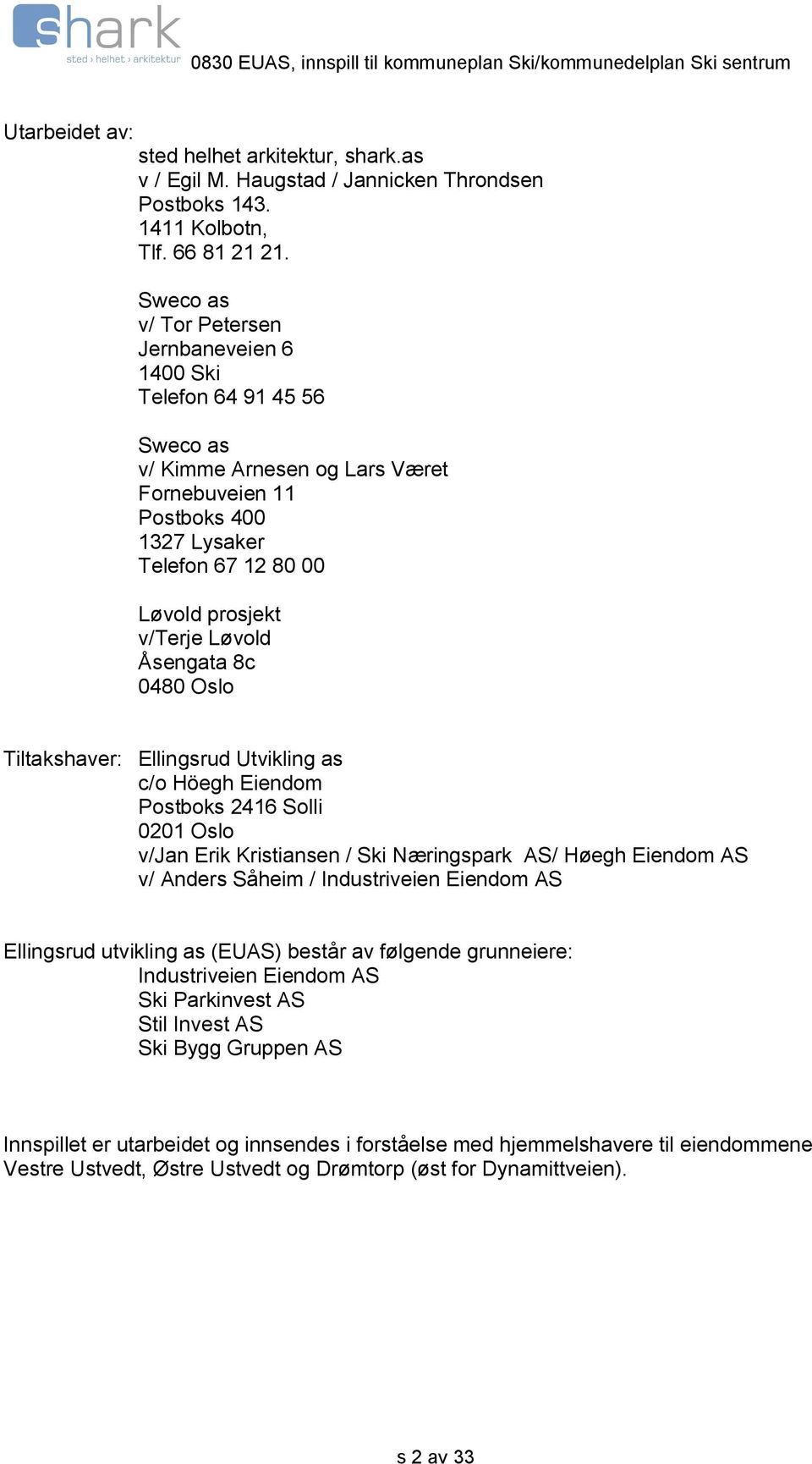 Løvold Åsengata 8c 0480 Oslo Tiltakshaver: Ellingsrud Utvikling as c/o Höegh Eiendom Postboks 2416 Solli 0201 Oslo v/jan Erik Kristiansen / Ski Næringspark AS/ Høegh Eiendom AS v/ Anders Såheim /