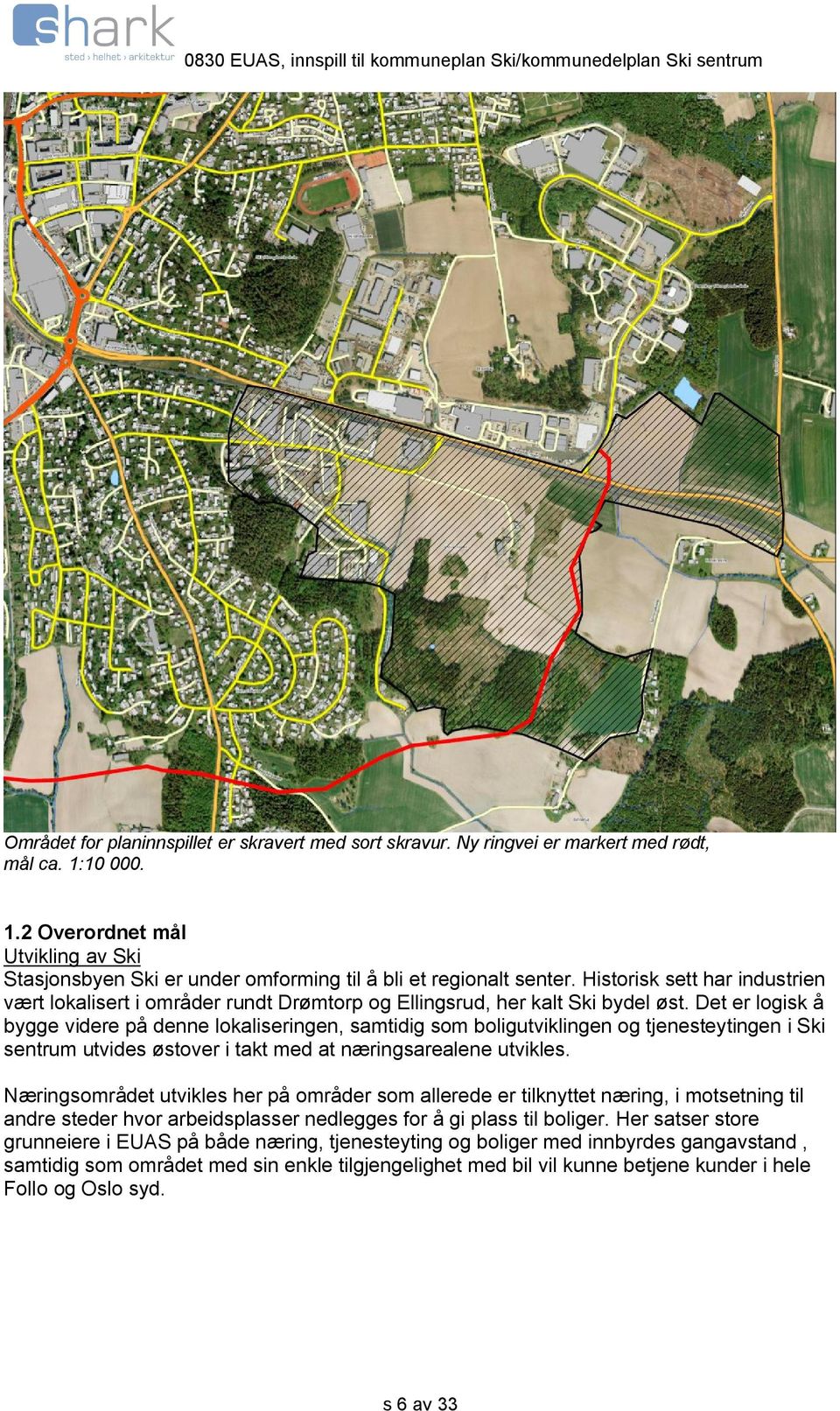 Det er logisk å bygge videre på denne lokaliseringen, samtidig som boligutviklingen og tjenesteytingen i Ski sentrum utvides østover i takt med at næringsarealene utvikles.